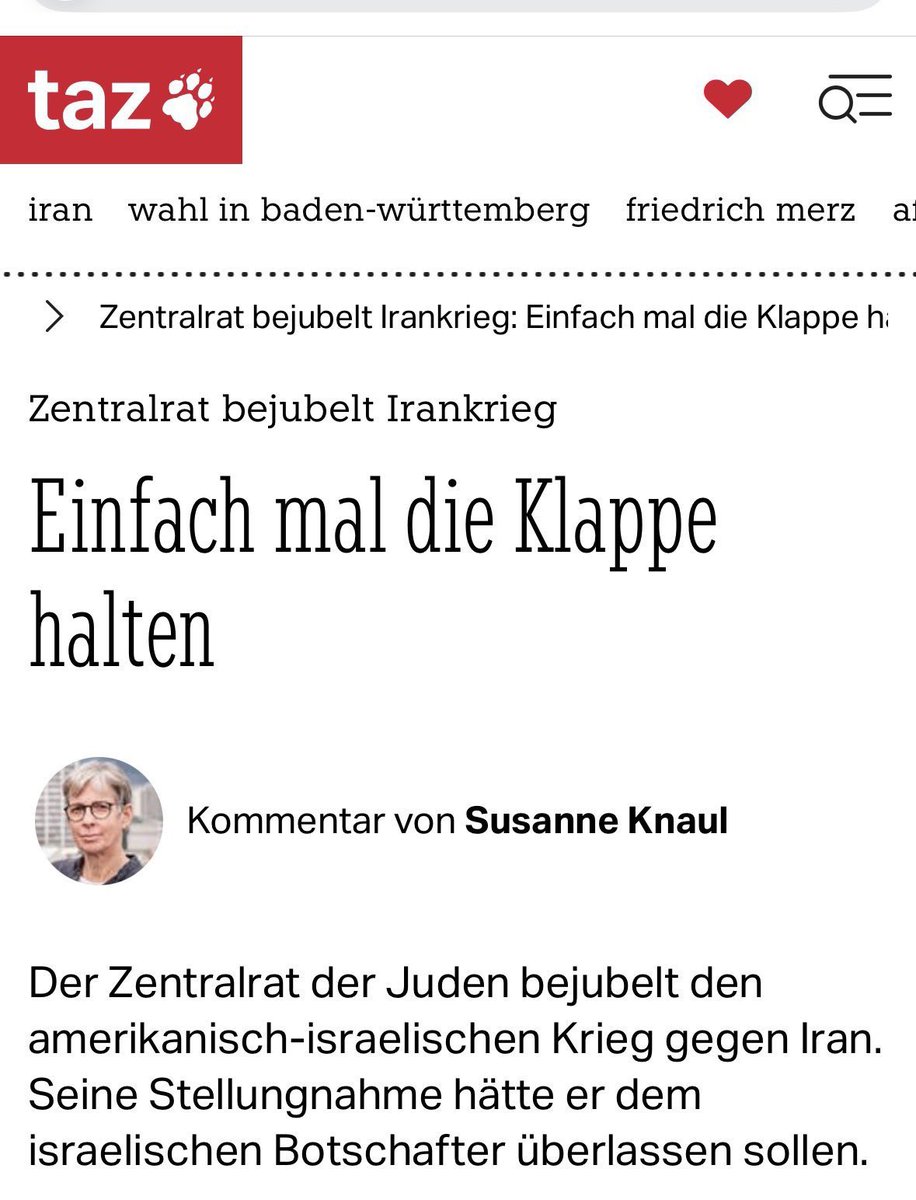 Juden werden in 🇩🇪 seit vielen Jahren vom iranischen Regime bedroht.
Wenn sich jetzt aber eine jüdische Stimme positiv zum Einsatz der USA &amp; Israel gegen die Terroristen äußert, zeigt die TAZ ihren offensichtlich braunen Charakter und fordert den Juden auf „die Klappe zu halten“.