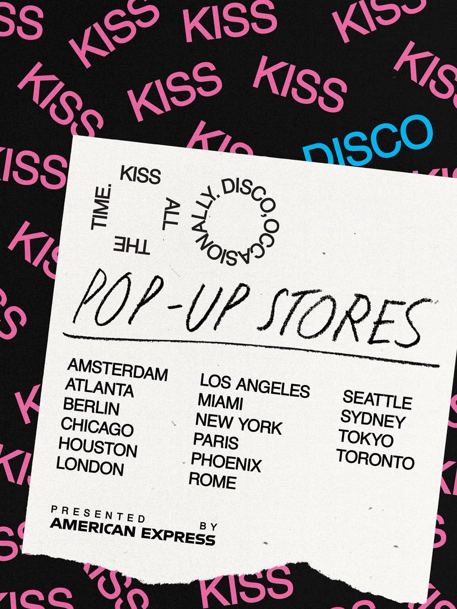 KISS ALL THE TIME.
DISCO, OCCASIONALLY.
POP-UP STORES.

LOS ANGELES
MARCH 6–12
8483 MELROSE AVE, WEST HOLLYWOOD, CA 90069

NEW YORK CITY
MARCH 6–12
106 NORTH 6TH STREET, BROOKLYN, NY 11211

LONDON
MARCH 6–12
133-135 BETHNAL GREEN ROAD, LONDON E2 7DG

CHICAGO
MARCH 6–8
1731 NORTH