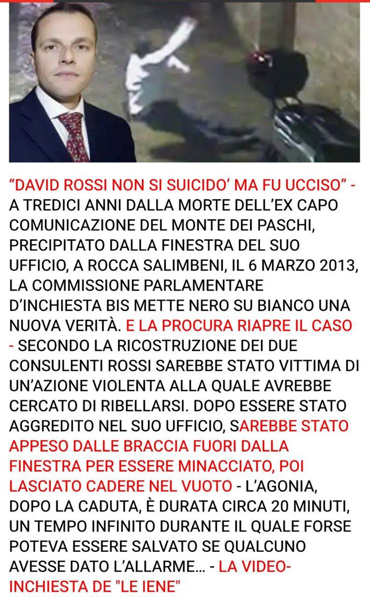 itsmeback_'s tweet photo. 🇮🇹 Caso #DavidRossi:
la commissione d'inchiesta scopre l'acqua calda.

#Tortora, #Pacciani, #Garlasco, #OpenArms, #YaraGambirasio:
il sistema della "giustizia" italiano è una palude burocratica e corrotta che andrebbe AZZERATA

Nel 2013, il manager di #MPS David Rossi muore in circostanze misteriose cadendo dalla finestra del suo ufficio: tutte le telecamere erano spente, nessun testimone, mezz'ora di tremenda agonia ripresa solamente da una temecamera che puntava sulla strada

A tutti fu subito chiaro che non si trattava certo di suicidio e nemmeno di un tragico incidente

Ora si scopre l'acqua calda e che David Rossi è stato spinto giù dalla finestra da almeno due persone

⬆️ QUESTA È LA GIUSTIZIA ITALIANA, buona solo a condurre indagini approssimative mentre giudici e magistrati nel migliore dei casi prendono un capro espiatorio per fare carriera, nel peggiore prendono mazzette per chiudere tutto in fretta e furia

E attenzione, caso riaperto dalla procura grazie ai video e alle inchieste delle "IENE" mica di un magistrato o degli inquirenti...

https://t.co/qQDVdib3En