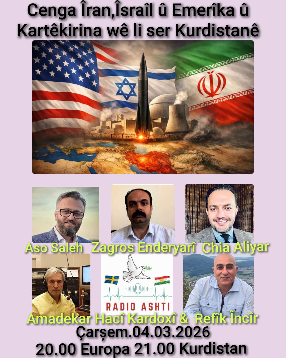 Programa taybet ya Radio Ashti .
Babet. Cenga Îran, Îsrail û Emerîka û Kartêkirina wê li ser Kurdistanê.
Mêvan. 1. Aso Saleh
Analistê siyasî,
PDKI (partiya demokrata Kurdistana Iran).
2. Zagros Enderyarî
Endamê Komîteya Dîplomasiya Pjak li Ewrupa.
3. Chia Aliyar, Rawêjkarê Siyasî