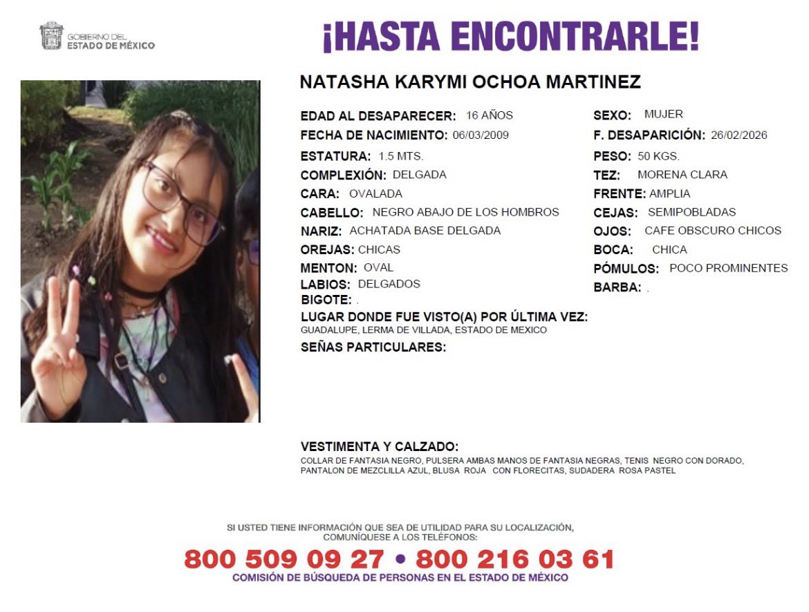 Buscan en el Edomex a Natasha Ochoa Martínez, de 16 años, estudiante del Conalep en Lerma.

El jueves avisó a su madre que salía de clases… y desde entonces no se volvió a saber de ella.

Las autoridades ya activaron Alerta Amber para su localización.

Cualquier información