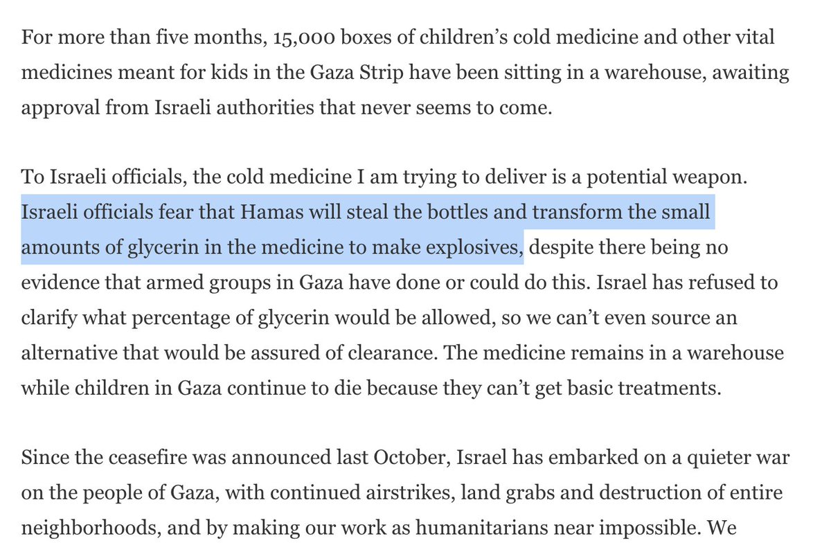 Israel has spent 5 months blocking a shipment of cold medicine, saying that one of the ingredients in it could be extracted and made into a bomb. 

Frankly if your enemy can beat with bombs made out of a few thousand boxes of NyQuil you deserve to lose. Utterly shameful.