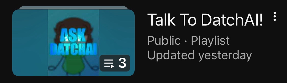 DatchAI now has a playlist! You can expect more Talk To DatchAI videos soon 🩵