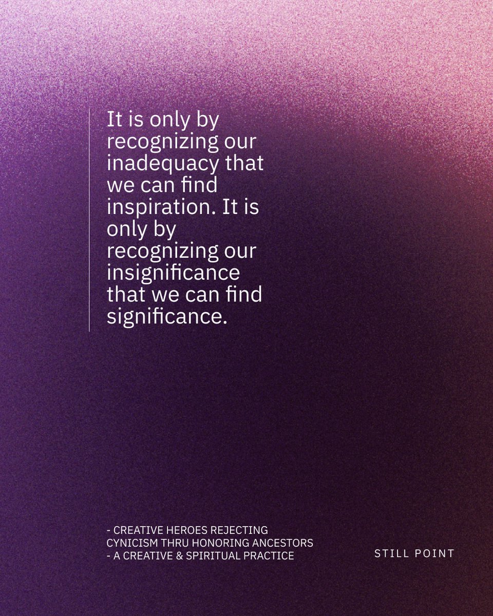 StillPointPod's tweet photo. It is only by recognizing our inadequacy that we can find inspiration. It is only by recognizing our insignificance that we can find significance. 

- Creative Heroes Rejecting Cynicism Thru Honoring Ancestors - A Creative & Spiritual Practice, The Still Point

#CreativeHeroes
#Rejecting #Cynicism
#InnerWork
#ThoughtfulLeadership
#FrancisPedraza 
#Philosophy