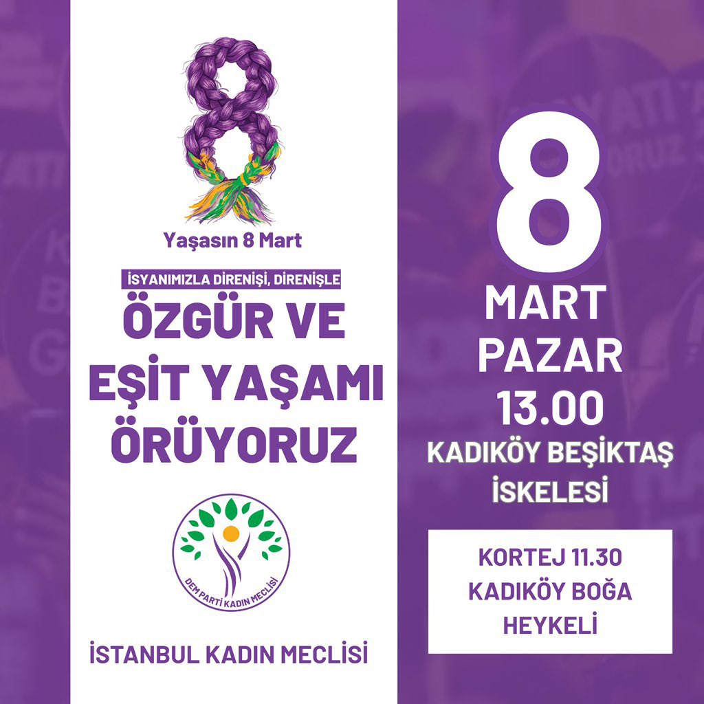 İsyanımızla direnişi, direnişle 
ÖZGÜR EŞİT YAŞAMI ÖRÜYORUZ! 

Yaşasın 8 Mart!