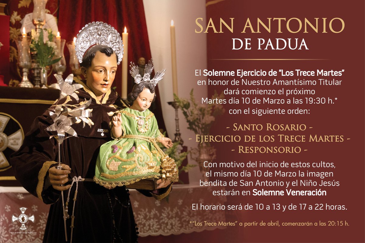 🟤⚪️🟤 CULTOS | Este martes 10 de marzo a las 19:30 h comienza el Solemne Ejercicio de los Trece Martes: Santo Rosario, Ejercicio y Responsorio.
La Bendita Imagen de San Antonio de Padua y el Niño Jesús estará en Solemne Veneración de 10:00 a 13:00 h y de 17:00 a 22:00 h.