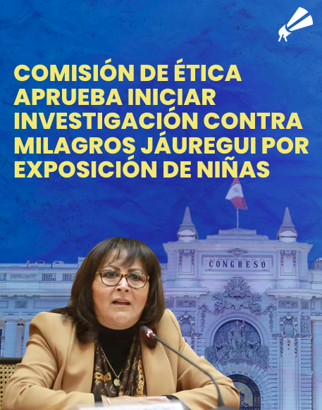 alvabren's tweet photo. (1)En buena hora: la Comisión de Ética aprobó por mayoría investigar a la congresista Milagros Jáuregui. La medida responde a denuncias periodísticas sobre la exposición pública de niñas víctimas de violación sexual en un "albergue" bajo su influencia. https://t.co/pWd51X9tO9
