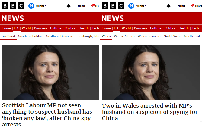 Compare the BBC Wales headline with the BBC Scotland headline. BBC Scotland simply would not use the simple headline 'Scottish Labour MP's husband arrested on suspicion of spying for China', instead opting for a convoluted mess in order to minimise political damage.