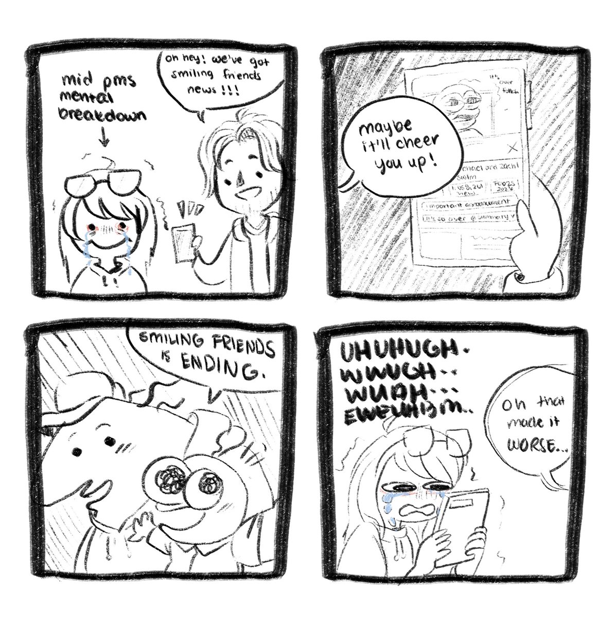 fun fact: i was going through it real bad and already crying and was sent the smiling friends video not knowing what it was about (THEY WERE TRYING TO CHEER ME UP) — and then i progressed into silly lil sobs lmao  

instantly turned into a frowning friends that night
