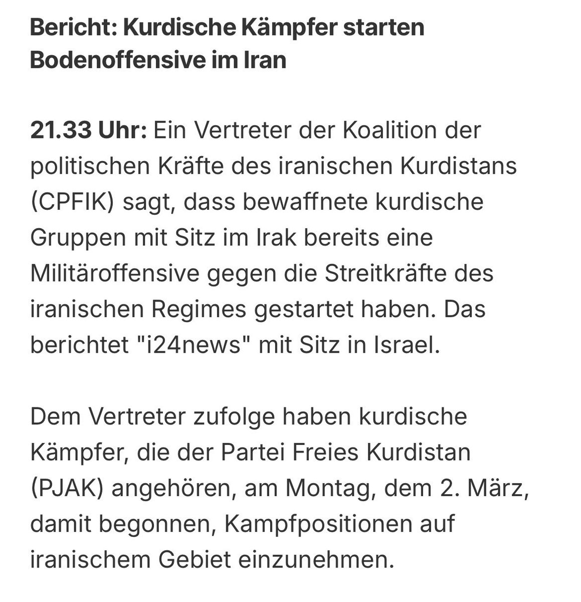 Das dürfte Erdogan zum Implodieren bringen. Kurdische Kämpfer aus dem Nordirak,also aus der Türkei geflohen und von ihm im Irak angegriffene Kurden,greifen nun den Iran mit Bodentruppen an