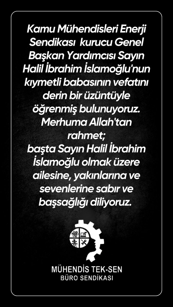 Sn. Halil İbrahim İslamoğlu'nun babasının vefatını derin bir üzüntüyle öğrendik. Merhuma Allah'tan rahmet, ailesine sabır dileriz.
​<a href="/MuhTekSen_Konf/">Mühendis Tek-Sen Konfederasyonu</a> 
<a href="/MuhTekBuro/">Mühendis Tek-Sen Büro</a> 
<a href="/KaMuhEnerjiSen/">Kamu Mühendisleri ENERJİ Sendikası</a> <a href="/MuhTekTrmOrmn/">Mühendis Tek-Sen Tarım-Orman</a> <a href="/MuhTekBayindir/">Mühendis Tek-Sen Bayındırlık</a> <a href="/MuhTekYerelYntm/">Mühendis Tek-Sen Yerel Sendikası</a> <a href="/muhteksenkultur/">Mühendis Tek-Sen Kültür Turizm</a> <a href="/MuhTekSenSagSos/">Mühendis Tek-Sen Sağlık ve Sosyal</a> <a href="/MuhTekSenUlasim/">MÜHENDİS TEK-SEN ULAŞIM</a>
