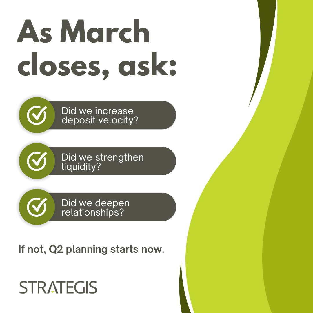 As March closes, ask:

Did we increase deposit velocity?
 Did we strengthen liquidity?
 Did we deepen relationships?

If not, Q2 planning starts now. #Strategis