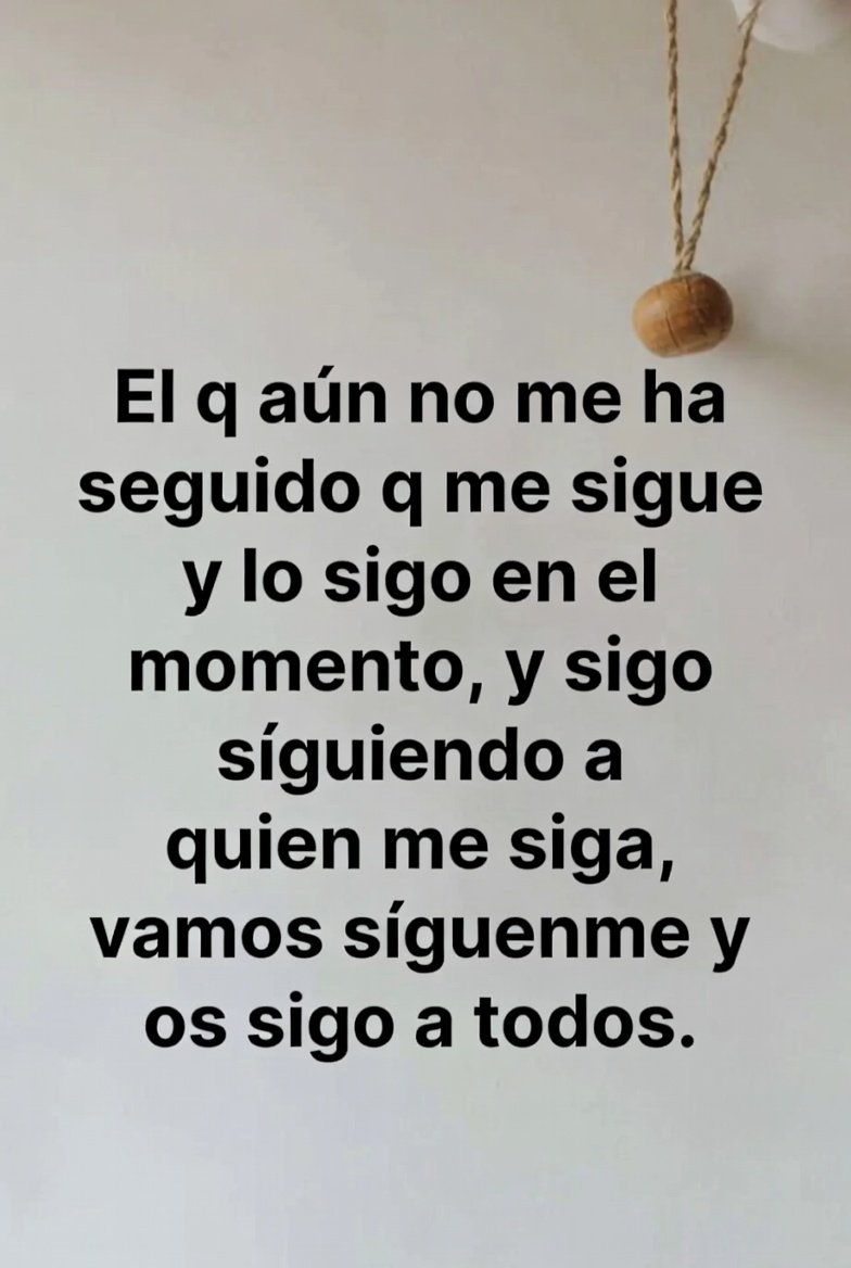 El q aún no me ha seguido q me sigue y lo sigo en el momento, y sigo siguiendo a quien me siga, vamos síguenme y os sigo a todos. 😅😅
#SiguemeYTeSigo