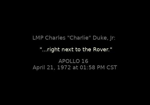 LMP Charles "Charlie" Duke, Jr: 

"...right next to the Rover."
Apollo 16, April 21, 1972 at 01:58 PM CST

Context: apollojournals.org/alsj/a16/a16.t…