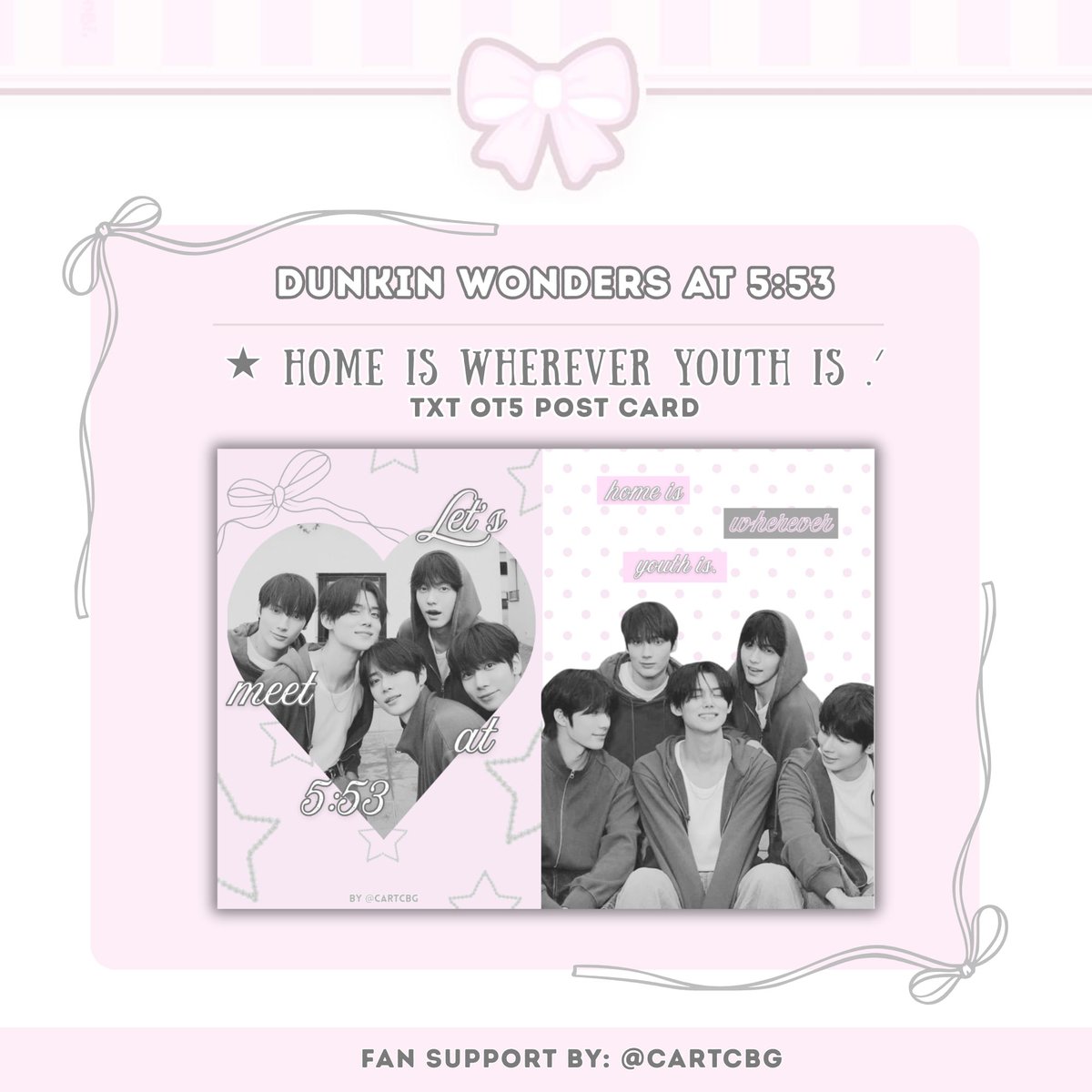 cartcbg's tweet photo. 𓍼 txt dunkin wonders at 5:53 ˚.🎀༘⋆
         𝙝𝙤𝙢𝙚 𝙞𝙨 𝙬𝙝𝙚𝙧𝙚𝙫𝙚𝙧 𝙮𝙤𝙪𝙩𝙝 𝙞𝙨
        fan support by: @cartcbg

⋆ 1:1 limited qty
⋆ like &amp; rt 
⋆ time &amp; loc tba
⋆ march 8, 2026

#DunkinPH_TXT #DunkinPH_WondersAt553 #TOMORROW_X_TOGETHER https://t.co/qRXVSAHpj4