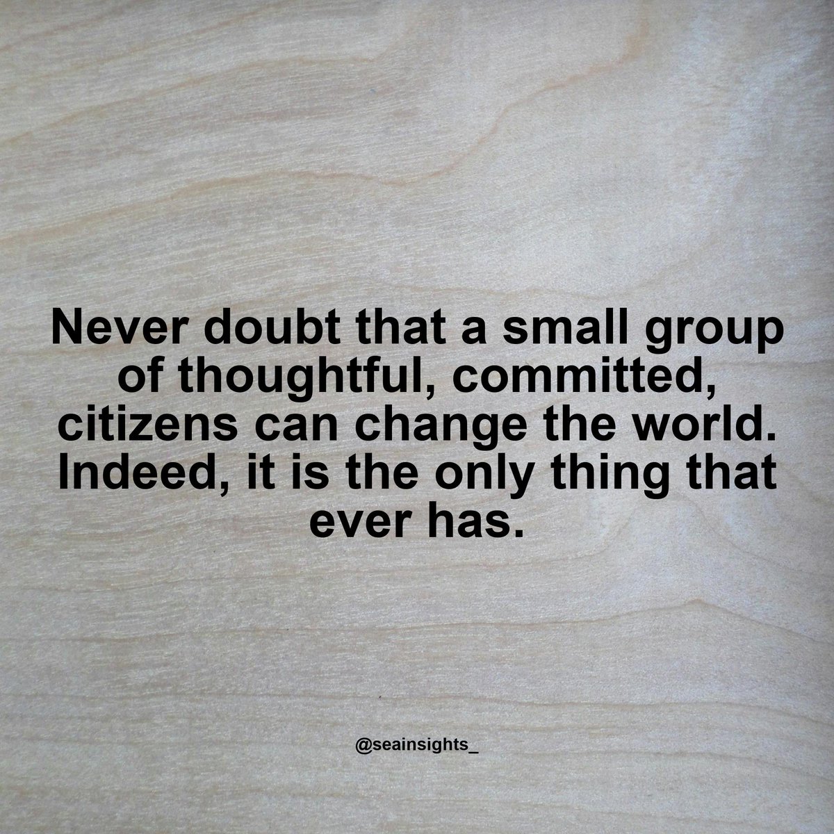 seainsights_'s tweet photo. Never doubt that a small group of thoughtful, committed, citizens can change the world. Indeed, it is the only thing that ever has.
-Margaret Mead
#activism #attributednosource #change #inspirational #life #philosophy #world #MargaretMead https://t.co/WGHblMnVoT