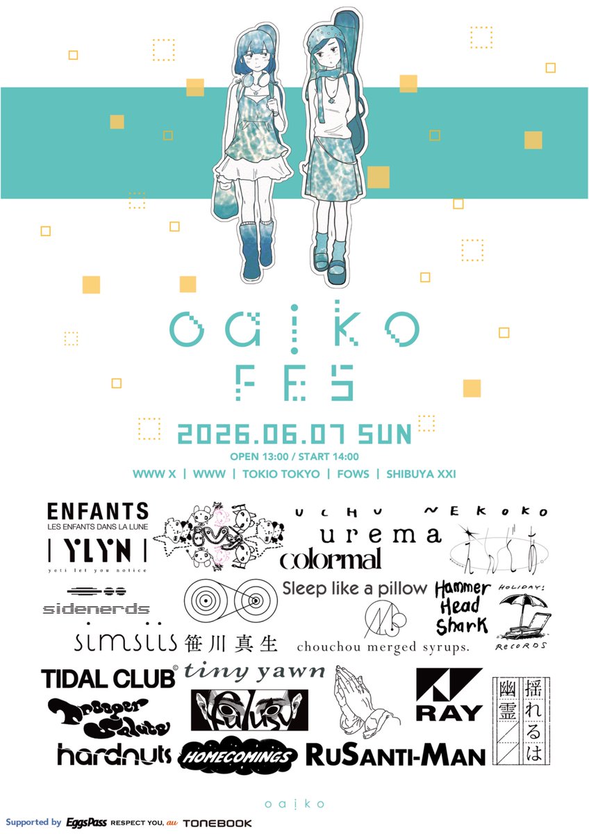 [ Oaiko FES 2026 ]

──────────────

Enfants、えんどあ。、Hammer Head Shark、fulusu、Blume popo、Homecomings

iVy、yeti let you notice、宇宙ネコ子、urema、colormal、sidenerds、笹川真生、simsiis、chouchou merged syrups.、TIDAL CLUB、tiny yawn、Trooper