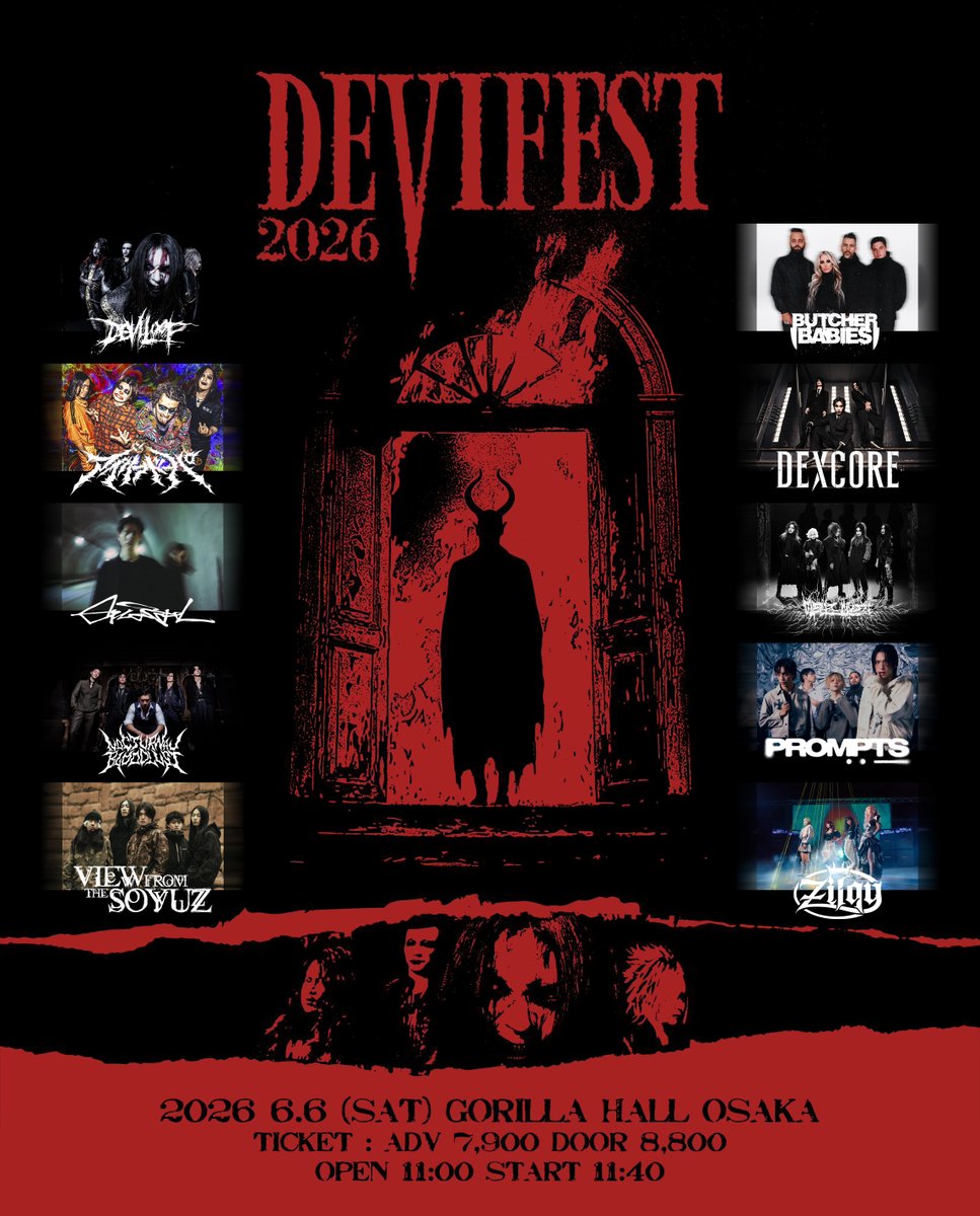⛓️ DEVIFEST 2026 ⛓️

LINEUP

DEVILOOF
BUTCHER BABIES(USA)
アイリフドーパ
DEXCORE
Graupel
Madmans Esprit
NOCTURNAL BLOODLUST
PROMPTS
View From The Soyuz
Zilqy

-

•2026.06.06 (土)
•GORILLA HALL OSAKA
•開場 11:00 / 開演 11:40
•終演予定 20:00

•前売 ¥7,900 / 当日 ¥8,800