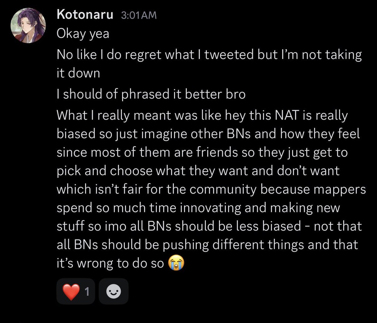 I’m not doubling down - I never said I was trying to flame the NAT, I just think BNs shouldn’t be biased into what gets ranked especially with the amount of vetos the game has been getting. Why should people who enjoy aimslop be punished but others aren’t??? 😭🙏 idk idrc