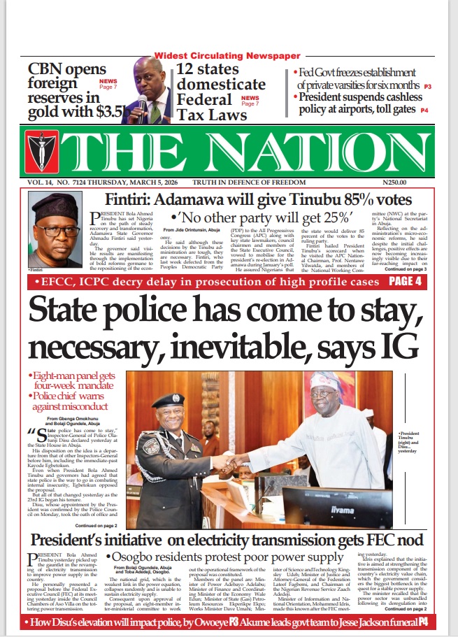 TheNationNews's tweet photo. The Nation Newspaper
#ThursdayHeadlines 
5th of March, 2026

1.State police has come to stay, necessary, inevitable, says IG - https://t.co/2h9wk8NvL0

2. Fintiri: Adamawa will give Tinubu 85% votes - https://t.co/EpCEXfBfwg

3. President’s initiative on electricity transmission gets FEC nod - https://t.co/EMgQzyOyH1

4. EFCC, ICPC bosses decry delays in high profile cases - https://t.co/o9Ys1iVwie

5. How Disu’s elevation will impact police, by Owoeye - https://t.co/BhX9eOceOg