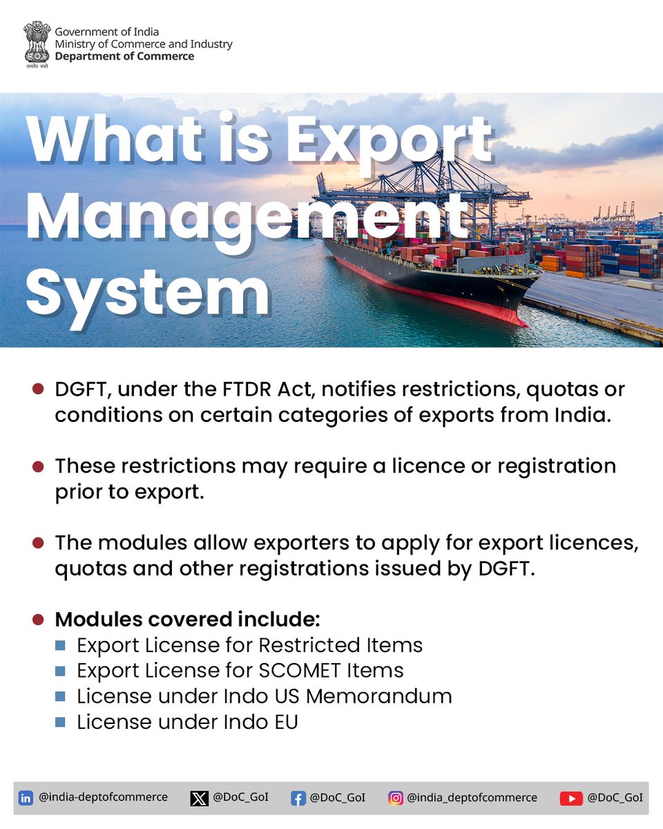 DoC_GoI's tweet photo. The Export Management System enables exporters to apply for licences, quotas and required registrations for restricted export items as notified by DGFT under the FTDR Act. The digital modules facilitate applications for export licences for restricted items, SCOMET items and licences issued under specific international arrangements. The system helps streamline regulatory compliance and ensures transparent and efficient export authorisation processes for Indian exporters.

#DoC_GoI #IndiaExports #DGFT #ExportManagement #EaseOfDoingBusiness
@RajeshAgrawal94 @PIB_India