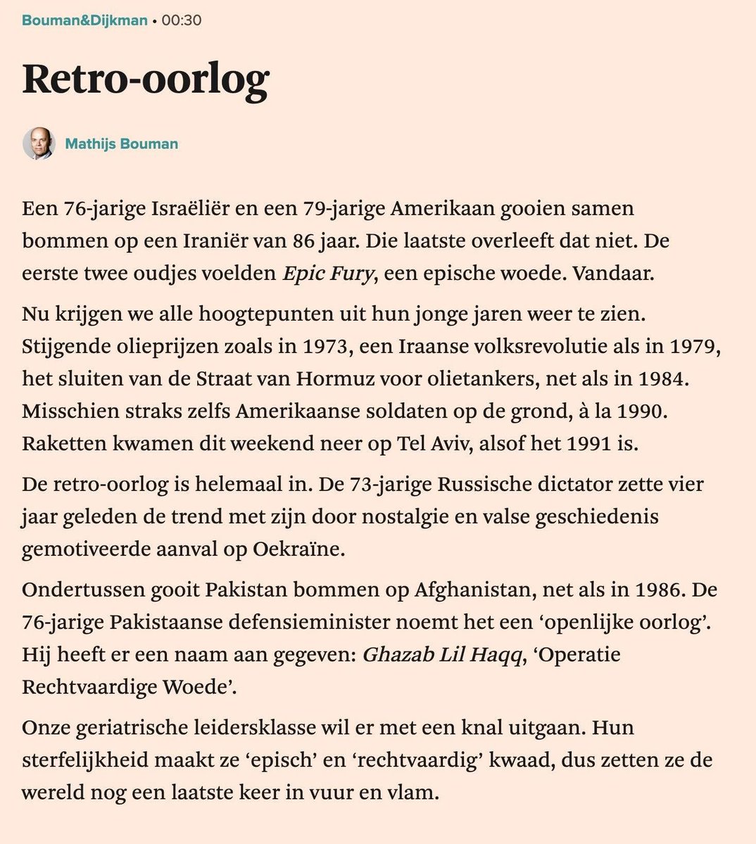 BloodyGoodRev's tweet photo. A 76-year-old Israeli and a 79-year-old American together drop bombs on an 86-year-old Iranian. The latter does not survive. The first two old men felt Epic Fury, an epic rage. Hence.

Now we are seeing all the highlights from their younger years again. Rising oil prices like in 1973, an Iranian popular revolution like in 1979, the closing of the Strait of Hormuz to oil tankers just like in 1984. Maybe soon even American soldiers on the ground, à la 1990. Rockets fell on Tel Aviv this weekend, as if it were 1991.

The retro war is completely in. Four years ago, the 73-year-old Russian dictator set the trend with his nostalgia-driven and historically distorted attack on Ukraine.

Meanwhile Pakistan is dropping bombs on Afghanistan, just like in 1986. The 76-year-old Pakistani defense minister calls it an “open war.” He has even given it a name: Ghazab Lil Haq, “Operation Righteous Fury.”

Our geriatric leadership class wants to go out with a bang. Their mortality makes them ‘epically’ and ‘righteously’ angry, so they set the world ablaze one last time.