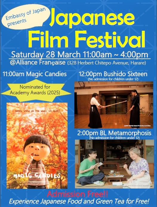 🎬 Join us for the Japanese Film Festival presented by the Embassy! 🇯🇵✨

📅 Date: Sat 28 March 2026
⏰ Time: 11:00 AM – 4:00 PM
📍 Venue: Alliance Française
📌  328 Herbert Chitepo Ave,Hre
🍿 3 films: Magic Candies, Bushido Sixteen &amp; BL Metamorphosis 🎥
🎟️ Admission is FREE!! 🙌