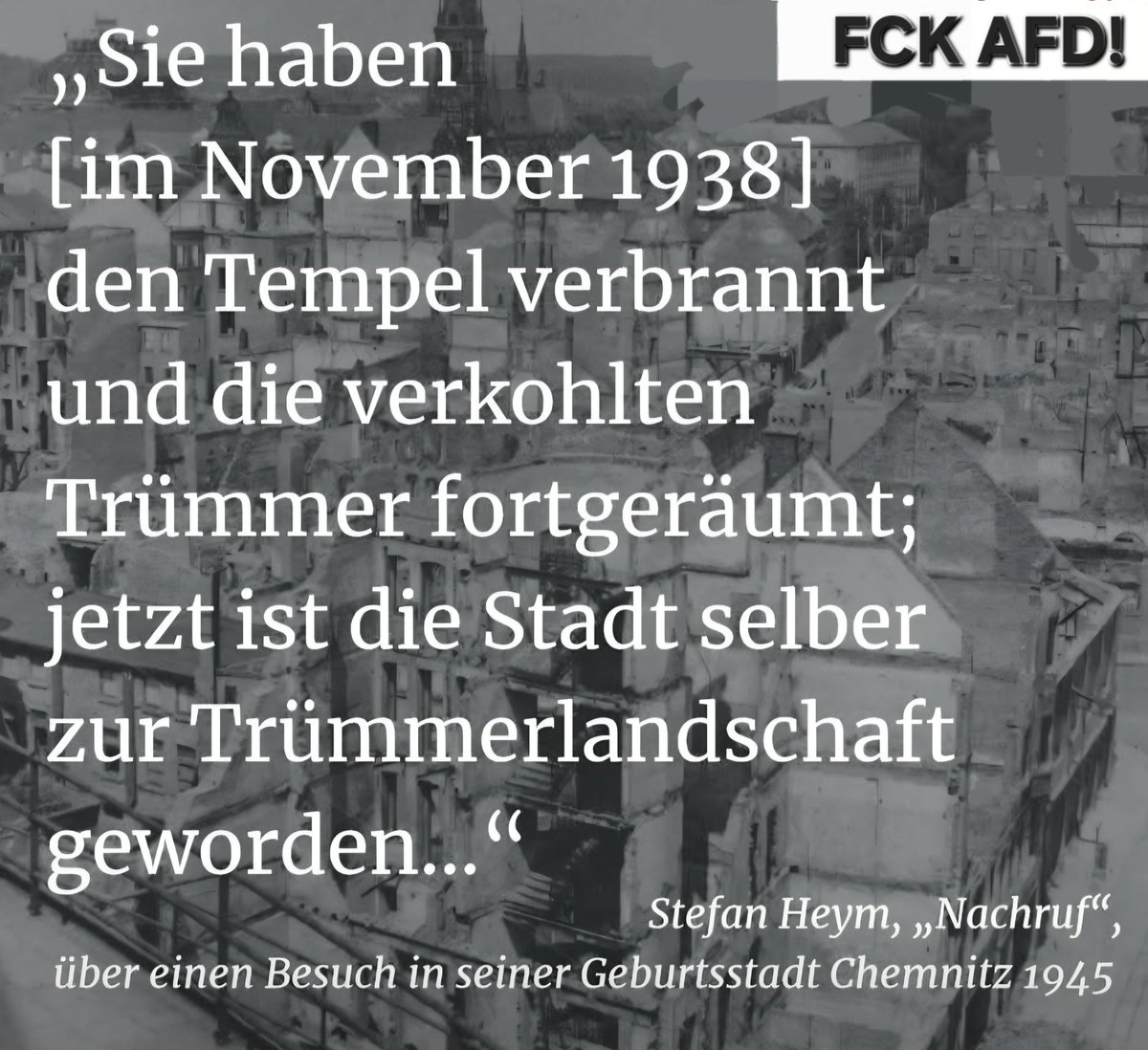 05.März 1945
Bombenangriff auf #Chemnitz 
80% der Stadt zerstört
Tausende Tote
URSACHE:
Hitlers 'Machtergreifung' 12 Jahre zuvor!
ES FÄNGT IMMER MIT HASS &amp; HETZE AN!
Nie wieder braune Alternative!
Nie wieder brauner Größenwahn!
Nie wieder Nazis!
#Schönen_Donnerstag
#Wochenteiler