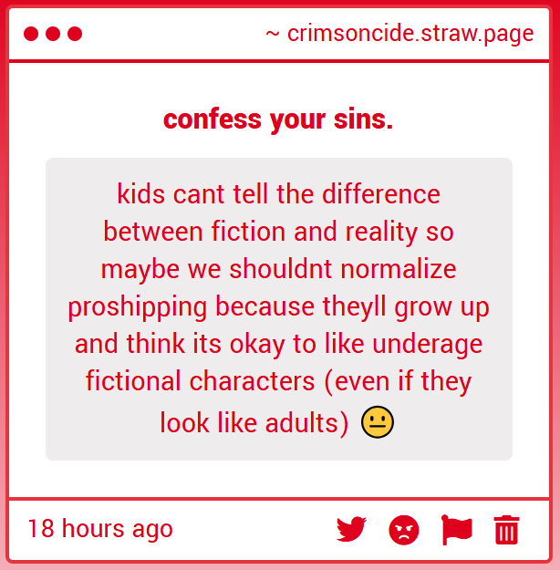 it is not my job to keep children off the internet, and it certainly is not my job to sanitize adult spaces because someone else's kid wandered into them against my will. if minors are roaming around places meant for adults, that is a parenting issue. and i am not their parent.