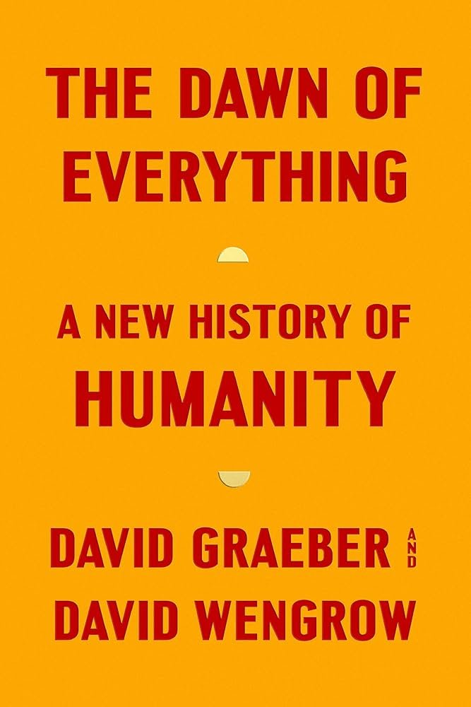 kpkelly's tweet image. 81 - The Dawn of Everything - A new history of humanity, 2021, by David Graeber and David Wengrow.  It doesn't have to be this way. Right to move, disobey, and form new social groups. #ReadAndGrow