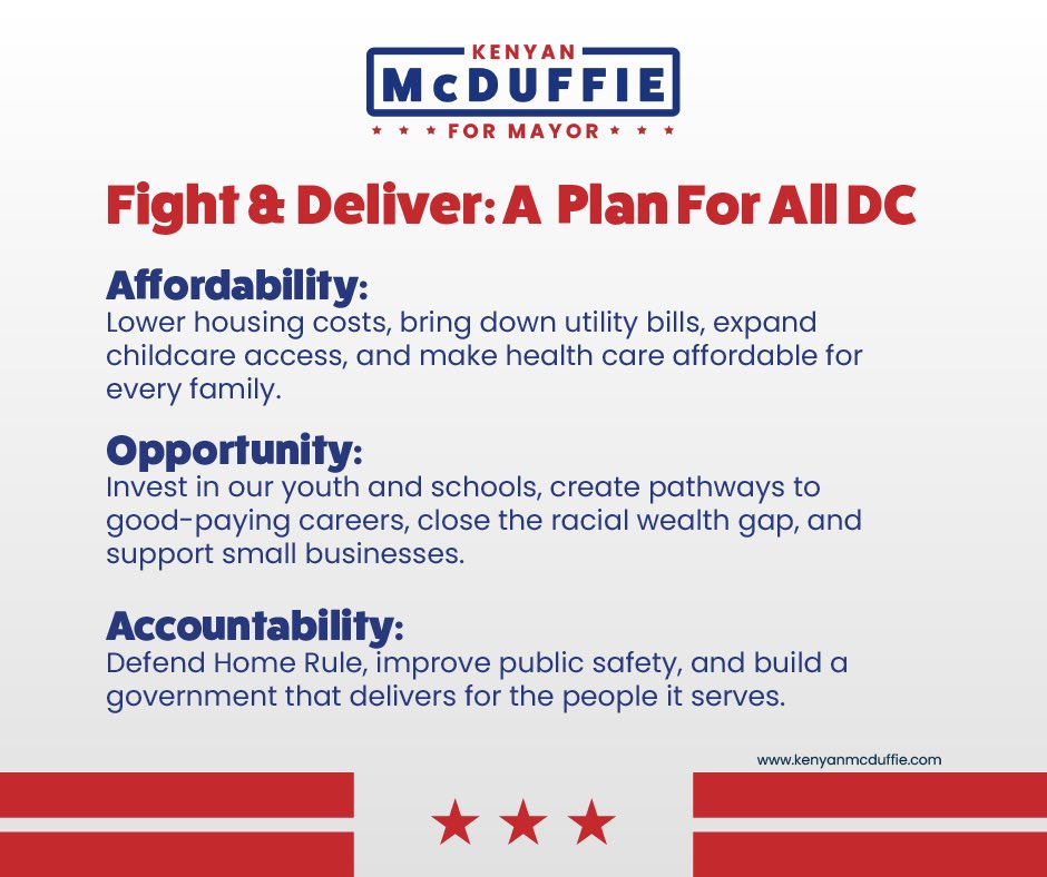 kenyanmcduffie's tweet photo. I grew up in DC. Delivered mail here. Raised my family here. And I’ve spent my career fighting for the people who make this city run.

But let’s be honest. Too many DC families are getting squeezed. Rent is too high. Childcare costs too much. Utility bills keep climbing. 

And working people are one emergency away from being pushed out of the city they built.

That’s why I’m running for Mayor. To deliver. Not make promises I can’t keep. 

Here’s what I’m fighting for:

LOWER HOUSING COSTS. Expand down payment assistance for first-time homebuyers. Require deeply affordable units. Cut the red tape that drives up construction costs. Keep families in the city they call home.

BRING DOWN UTILITY BILLS. Mandate affordability-first utility regulation. Automatic enrollment in assistance programs. Real paths out of utility debt. Free energy upgrades for low- and moderate-income families. No more shutoffs without accountability.

FUND CHILDCARE. Make sure working parents can actually afford to go to work.

FUND BABY BONDS. Every child born in DC deserves a real economic foundation. I authored the legislation. As Mayor, I’ll fund it.

GOOD JOBS IN EVERY WARD. A real jobs agenda tied to DC’s biggest investments, with first-source hiring, apprenticeships, and union pathways so residents share in the city’s growth.

DEFEND HOME RULE. Trump and DOGE want to run our city. As a former DOJ civil rights prosecutor, I know how to fight back. Day One directive: end MPD cooperation with ICE. Full stop.

SAFE NEIGHBORHOODS. I authored the NEAR Act, which created DC’s public health approach to violence prevention. Safety and opportunity go hand in hand. Full stop.

DC deserves a mayor who has already done the work, and who will keep doing it.
https://t.co/Je97RMTzkx
#FightForAllDC #FightAndDeliver