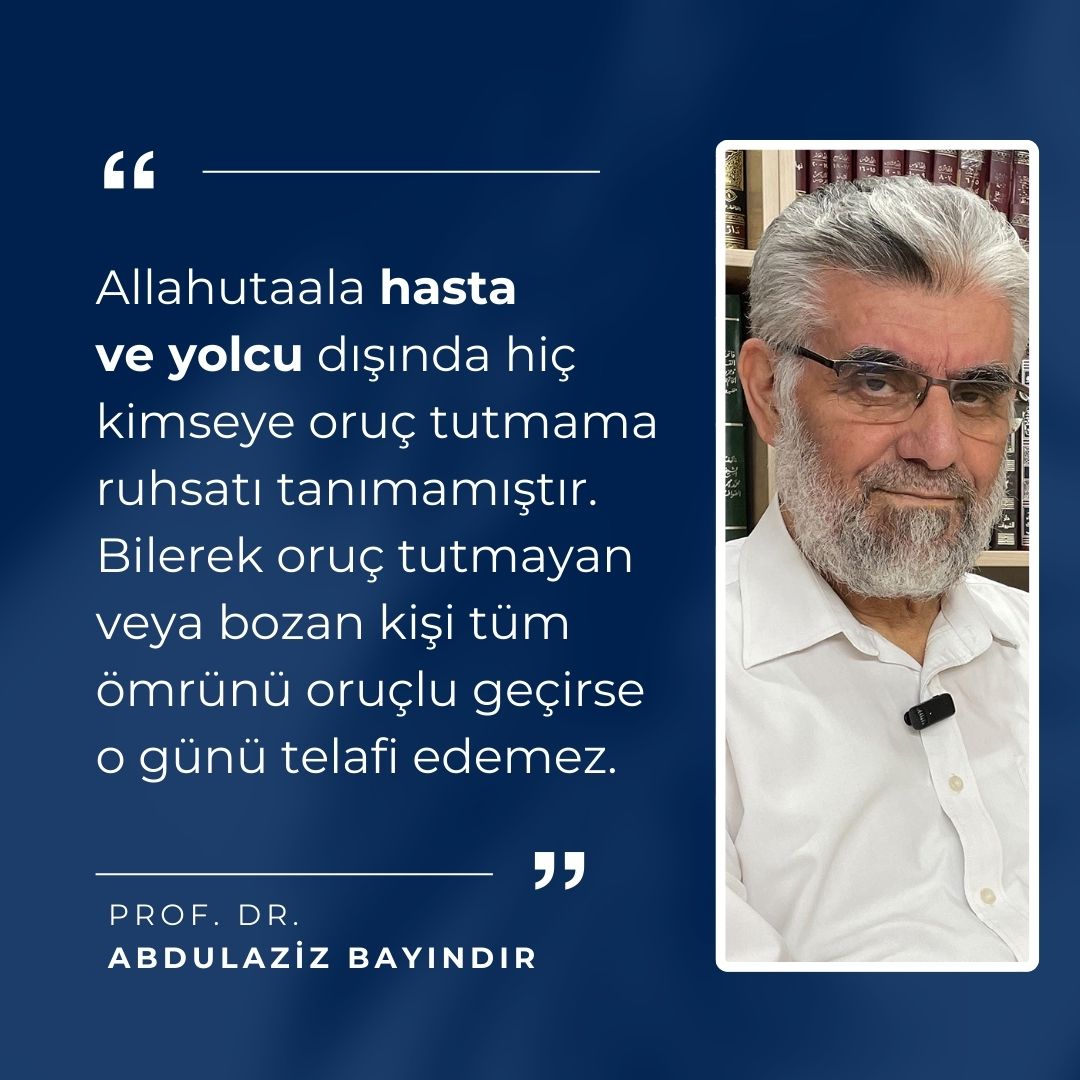✒"Allahutaala hasta ve yolcu dışında hiç kimseye oruç tutmama ruhsatı tanımamıştır. Bilerek oruç tutmayan veya bozan kişi tüm ömrünü oruçlu geçirse o günü telafi edemez."

📌Abdulaziz Bayındır (<a href="/A_Bayindir_Hoca/">Abdulaziz Bayındır</a>)