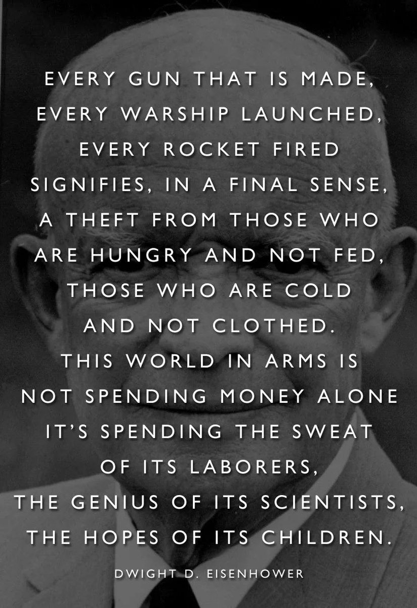 aaronsama1313's tweet photo. @MAGACult2 @BlueDash12 Every gun that is made, every warship launched, every rocket fired signifies, in the final sense, a theft from those who hunger and are not fed, those who are cold and are not clothed. — Dwight D. Eisenhower https://t.co/koxnOKjunX