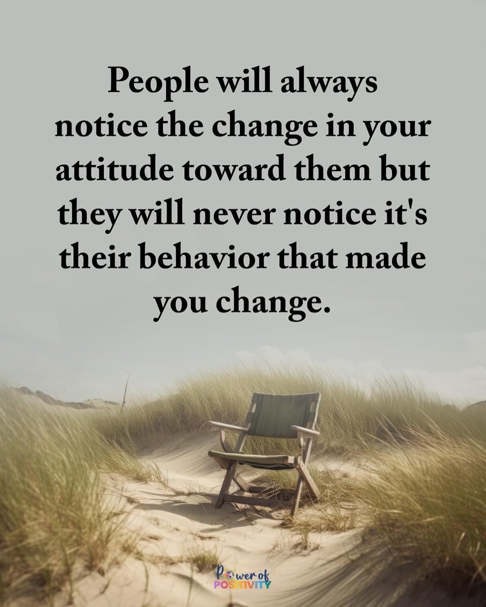 People will always notice the change in your attitude toward them but they will never notice it's their behavior that made you change. 🧐💭