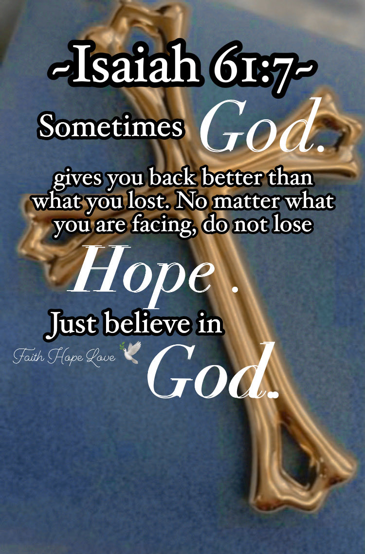BibleVerseToda1's tweet photo. ~Isaiah 61:7~
Sometimes GOD gives you back better than What you lost. No matter what you are facing ,do not lose Hope.Just believe 
in GOD. https://t.co/12qsNDo7p6