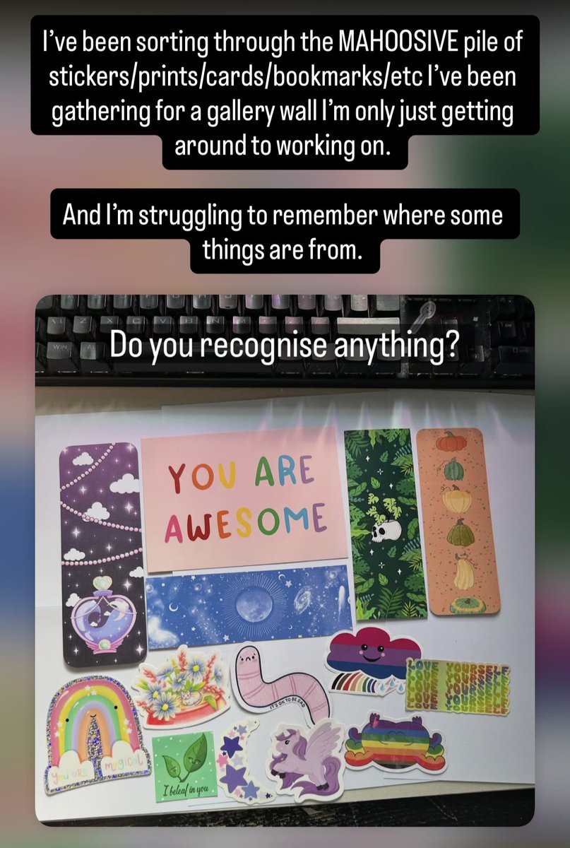 By_Colette's tweet photo. Do you recognise anything in this photo?

I’ve been sorting through the MAHOOSIVE pile of stickers/prints/cards/bookmarks/etc I’ve been gathering for a gallery wall I’m only just getting around to working on. 

And I’m struggling to remember where some things are from. https://t.co/qWuWbIOQ8W