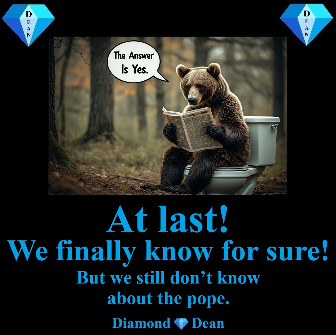 My best guess? He doesn’t have to, because the Vatican has top-notch plumbing.
#DeanSays #DeanMemes #Comedy #Silly #RespectfulSatire #DoesABearSitInTheWoods #Pope #Vatican
Love Fun &amp; Funny Stories? Enjoy Diamond💎Dean Books: amzn.to/3JMHlYl
😎🖖❤️
