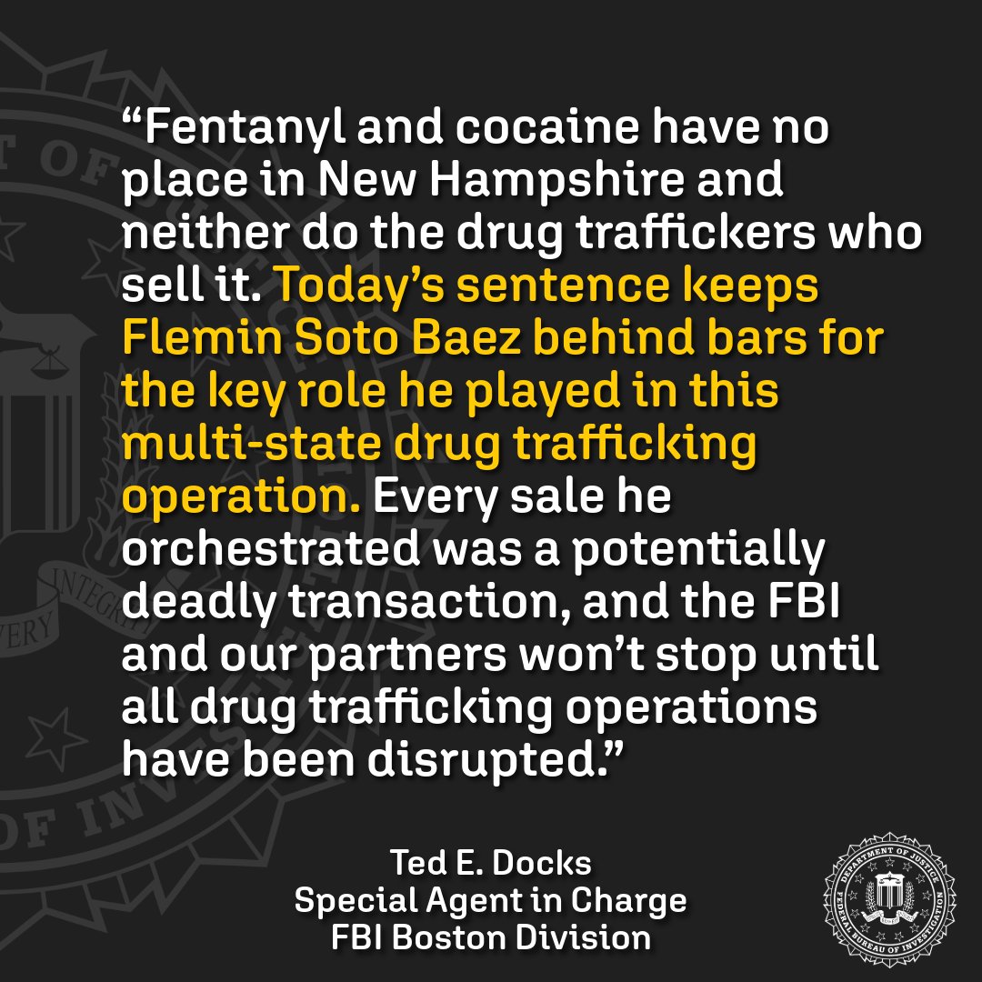 As a result of our investigation with @DEANewEngland, Flemin Soto Baez, a lieutenant in a large-scale Massachusetts-based drug trafficking organization that distributed large quantities of fentanyl &amp; cocaine in New Hampshire, was sentenced today to over four years in federal