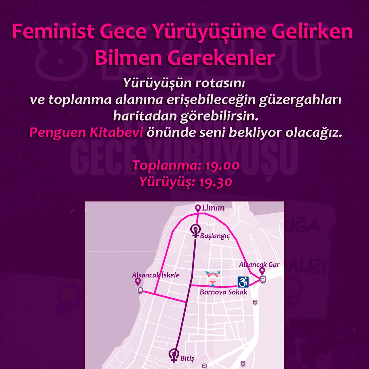 Feminist Gece Yürüyüşüne gelirken bilmen gerekenler ☀️

Yürüyüşün rotasını ve toplanma alanına erişebileceğin güzergahları haritadan görebilirsin. 

19.00'da Penguen Kitabevi'nde seni bekliyoruz 💃