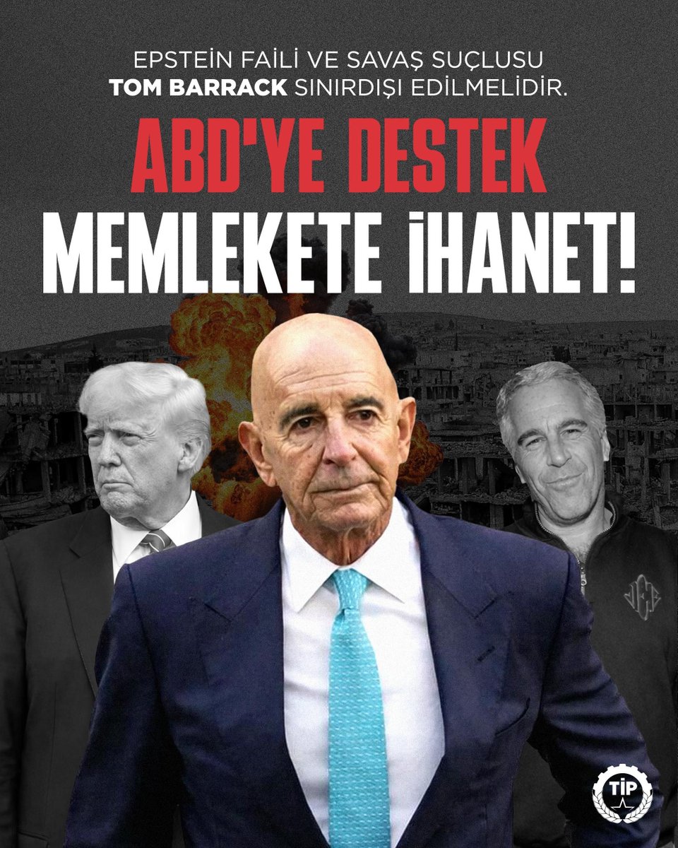 Epstein adasının onur konuğu, haydut Trump’ın temsilcisi Tom Barrack’ı memleketimizde istemiyoruz.