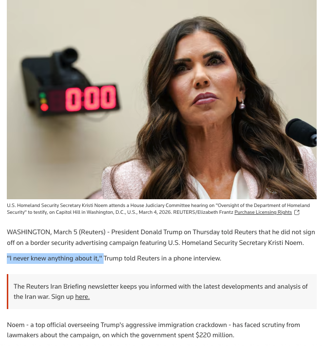 Noem said under penalty of perjury that Trump approved her $220 million ad campaign.

Trump now says that's not true.

"I ​never knew anything about it," he tells Reuters.