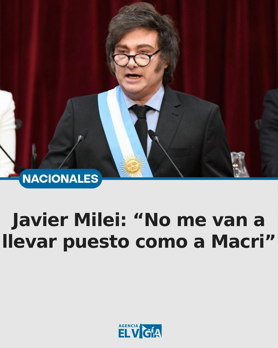 Javier Milei: “No me van a llevar puesto como a Macri”