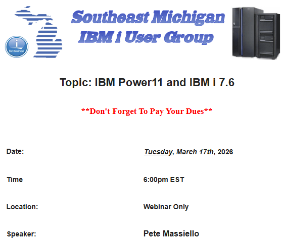 Join us virtually, March 17, 2026, 6:00 – 7:00 PM EST

IBM Power11 and IBM i 7.6 with Pete Massiello

Please join my meeting from your computer, tablet or smartphone.
meet.goto.com/631586933

You can also dial in using your phone.
Access Code: 631-586-933