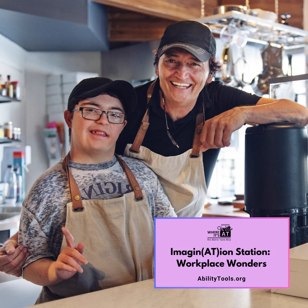 Two men stand together smiling and looking at the camera in a coffee shop. Besides text reads: “Where It’s AT – The Ability Tools Blog.” “Imagin(AT)ion Station: Workplace Wonders”
