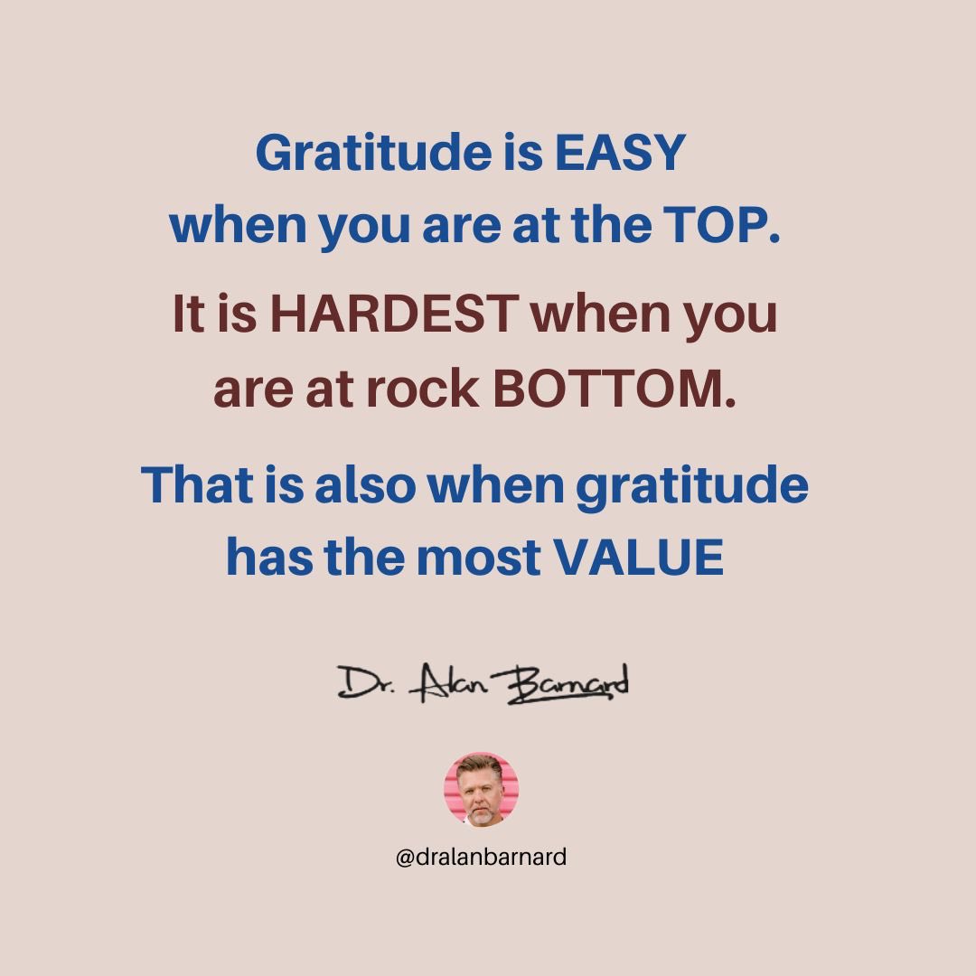 What is the ONE thing that can help you recover from rock bottom?
Gratitude is EASY when you are at the TOP. 
It is HARDEST at rock BOTTOM. 
Its also where it has the most VALUE.
Happiness is not having what you want.
It is wanting what you have. Its true at the TOP and BOTTOM.