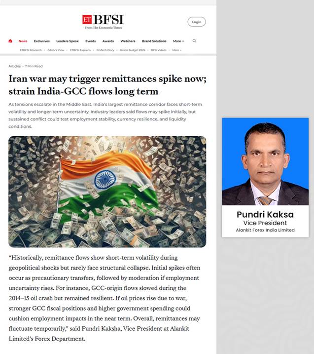In an article published by ET BFSI titled “Iran war may trigger remittances spike now; strain India-GCC flows long term,” Pundri Kaksha, Vice President – Alankit Forex India Limited, shared his perspective on how geopolitical tensions could reshape remittance flows.

#Alankit