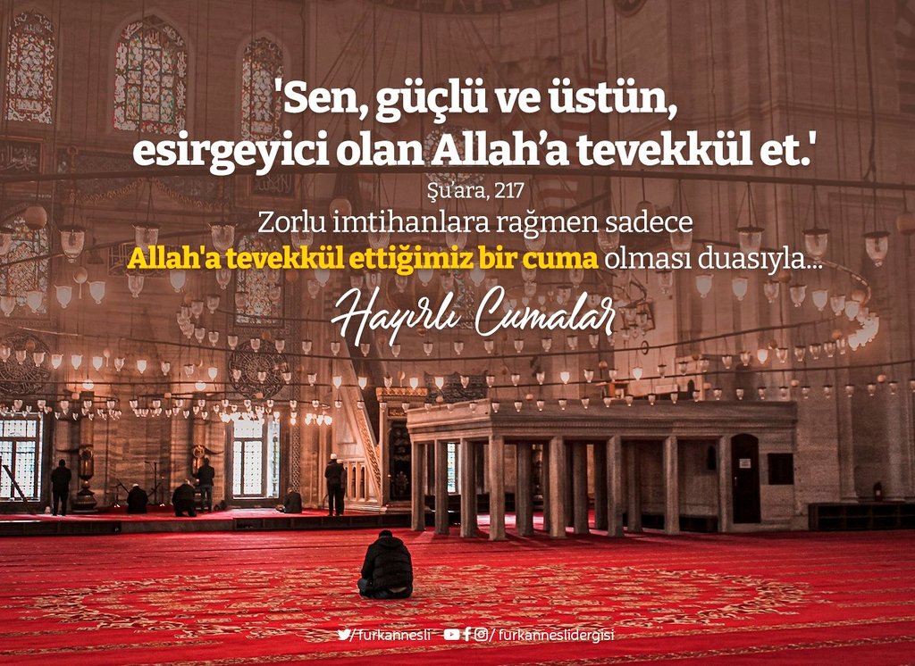 Sen, güçlü ve üstün, esirgeyici olan Allah’a tevekkül et.'  Şu’ara, 217

Zorlu imtihanlara rağmen sadece Allah'a tevekkül ettiğimiz bir cuma olması duasıyla...

#HayırlıCumalar
#Cuma