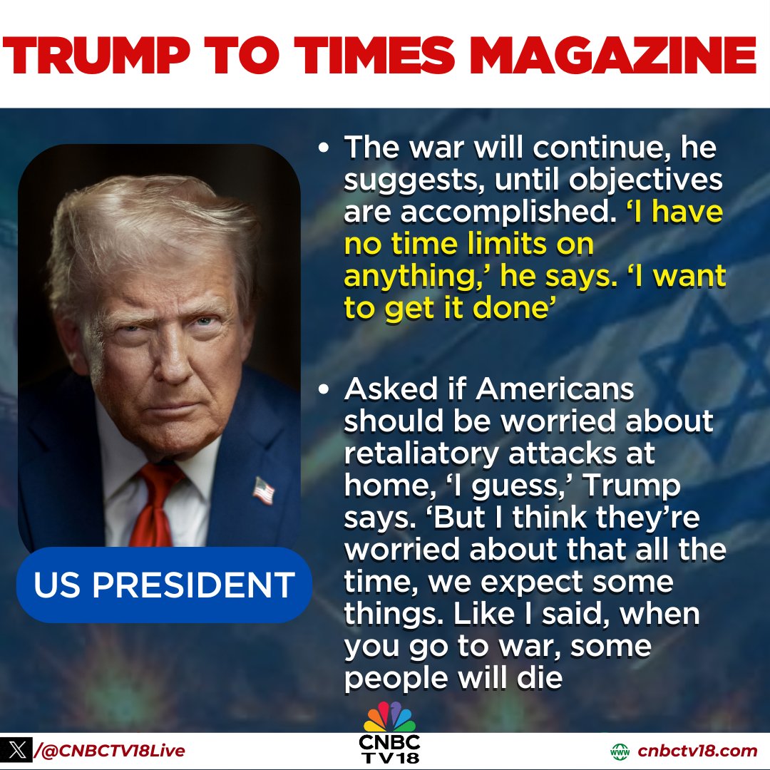 CNBCTV18Live's tweet photo. #WestAsiaWar | The #war will continue, he suggests, until objectives are accomplished. ‘I have no time limits on anything,’ he says. ‘I want to get it done’
Asked whether Americans should be worried about #retaliatory attacks at home, #Trump acknowledges the possibility. ‘I guess,’ he says. ‘But I think they’re worried about that all the time. We think about it all the time. We plan for it. But yeah, you know, we expect some things. As I said, some people will die. When you go to war, some people will die
#USPresident #DonaldTrump to #TIMESMagazine