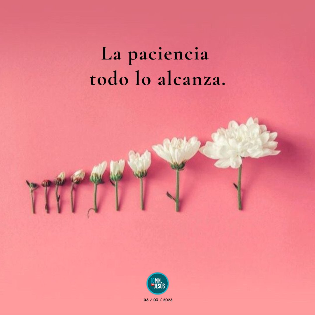 La paciencia todo lo alcanza.
#10minutosconJesús