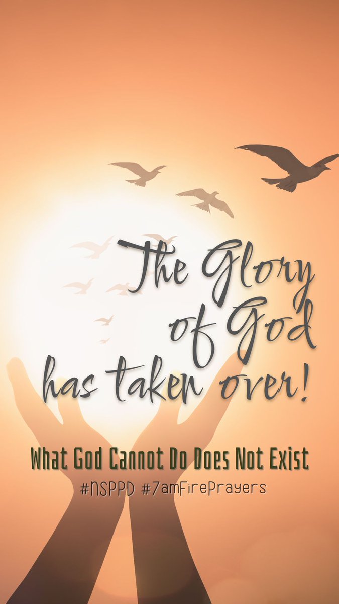 THE GLORY OF GOD HAS TAKEN OVER 
WHAT GOD CANNOT DO DOES NOT EXIST 
#NSPPD #7amFirePrayers